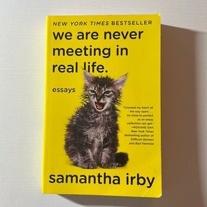 We Are Never Meeting In Real Life by Samantha Irby